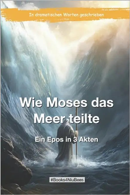 Wie Moses das Meer teilte: Ein Epos in 3 Akten by Anger, Michael