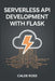 Serverless API Development with Flask by Caleb Ross