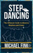 Step Dancing: The Ultimate Guide to Mastery, Rhythm, and Power: Unlock the Secrets of Precision, Technique, and Performance in This Iconic Dance Form by Michael Fink