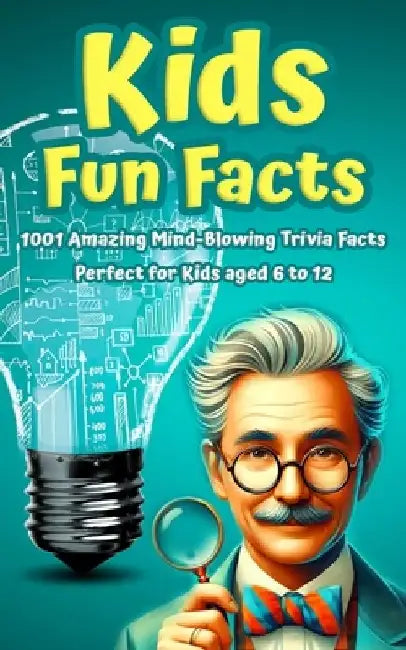 Kids Fun Facts: 1001 Amazing Mind-Blowing Trivia Facts for Curious Kids: Facts About Science, History, Geography, Sports, World Record by Paul Murphy