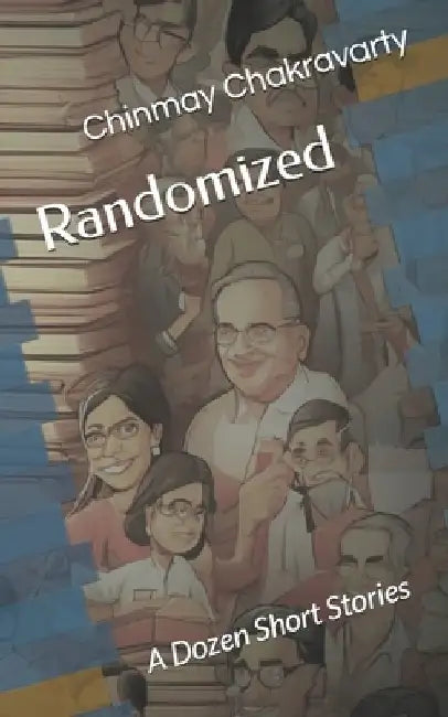 Randomized: A Dozen Short Stories by Chinmay Chakravarty