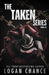 The Taken Series Books 4-6 by Logan Chance
