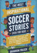 The Most Inspirational Soccer Stories Ever for Kids: 16 Incredible and True Tales of Passion, Perseverance, and Unstoppable Dreams from the World's Gr by Brandon Fraser