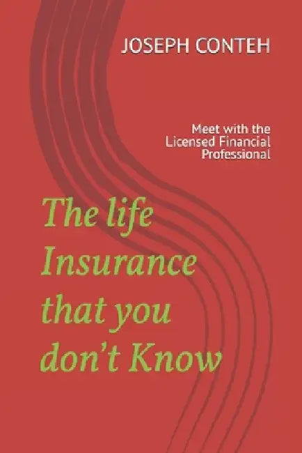 The life Insurance that you don't Know: Meet with the Licensed Financial Professional by Joseph G. Conteh