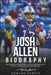 Josh Allen Biography: The Inspiring Story of His Journey from Firebaugh to NFL Stardom and Becoming a Buffalo Bills Icon by Edward DeWitt
