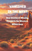 Vanished in the West: Real Stories of Missing People In the Western Wilderness by Katherine Fletcher