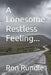 A Lonesome Restless Feeling... by Ron Rundle