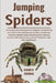 Jumping Spiders: Jumping Spiders Book Guide To Beginners On Handling And Interaction, Feeding And Nutrition, Health And Wellness, Habit by Charlie Furman