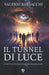 Il Tunnel di Luce: La verità nascosta nel ciclo delle reincarnazioni by Valerio Barsacchi