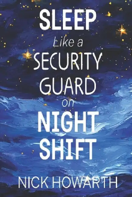 Sleep Like a Security Guard on Night Shift by Seb Howarth