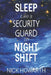 Sleep Like a Security Guard on Night Shift by Seb Howarth