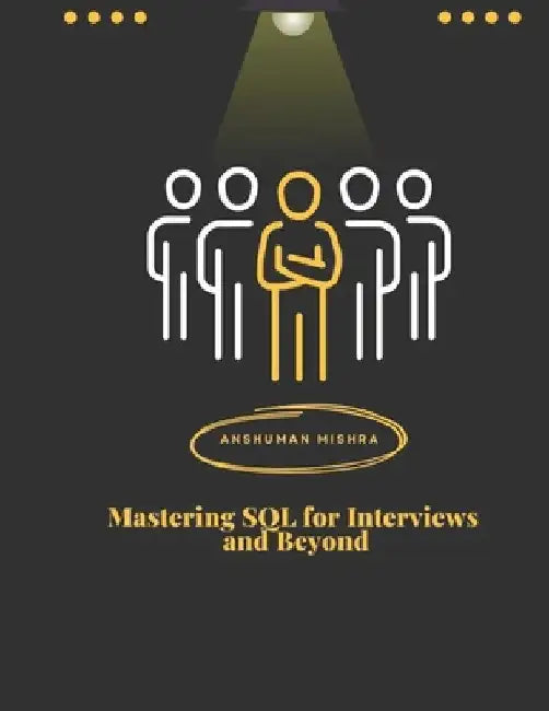 Mastering SQL for Interviews and Beyond by Anshuman Mishra