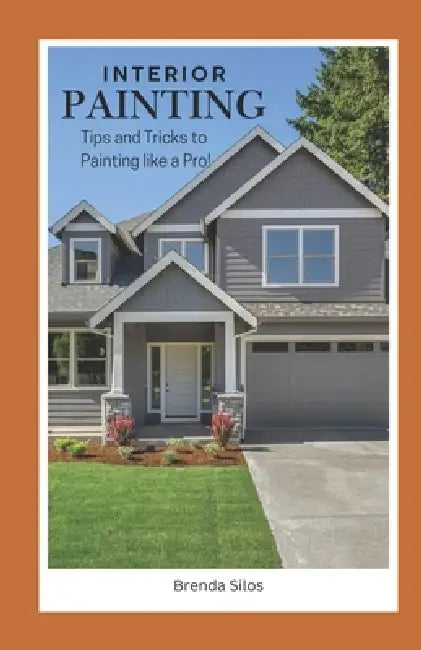 Interior Painting: Tips and Tricks to Painting like a Pro! by Brenda L. Silos