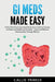 GI Meds Made Easy: A Simplified Gastrointestinal Medication Guide for Nursing Students and Healthcare Providers by Callie Parker