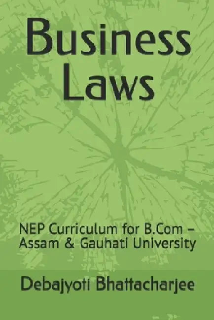 Business Law: NEP Curriculum for B.Com - Assam & Gauhati University by Debajyoti Bhattacharjee