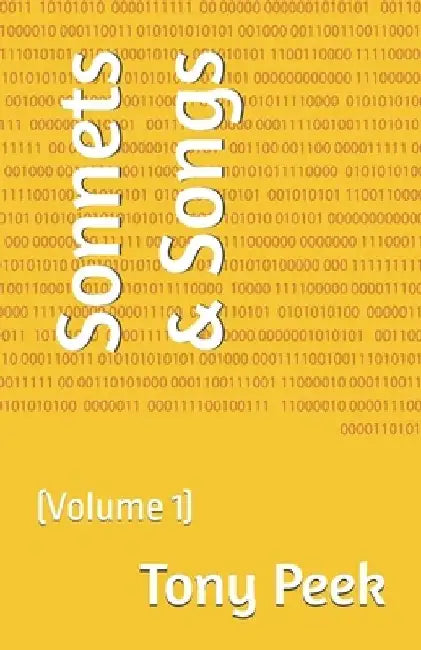 Sonnets & Songs: (Volume 1) by Tony Peek