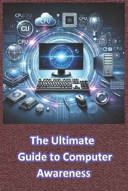 The Ultimate Guide to Computer Awareness: Computer Awareness by D. Lucifer