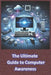 The Ultimate Guide to Computer Awareness: Computer Awareness by D. Lucifer