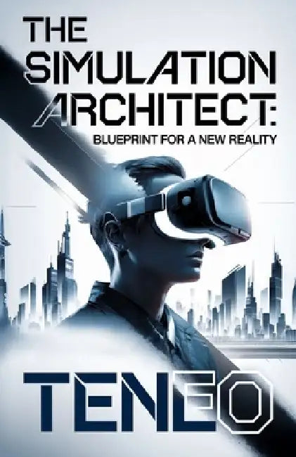 The Simulation Architect: Blueprint for a New Reality by Teneo Ai
