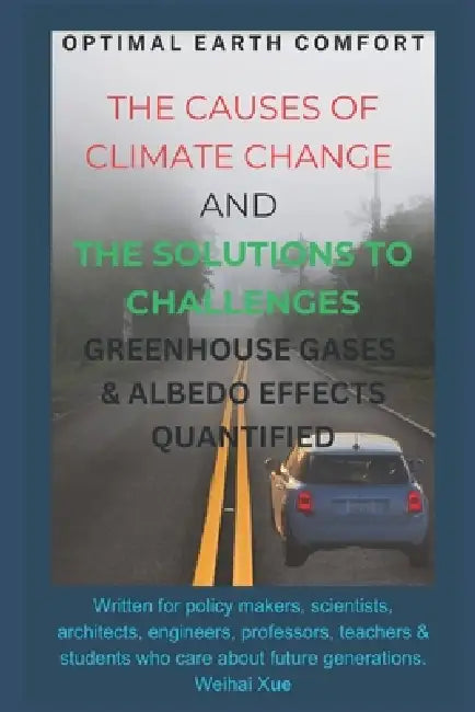 The Causes of Climate Change and the Solutions to Challenges: The author regards the earth as a home to humanity. He performed earth temperature calcu by Weihai Wayne Xue P. Eng
