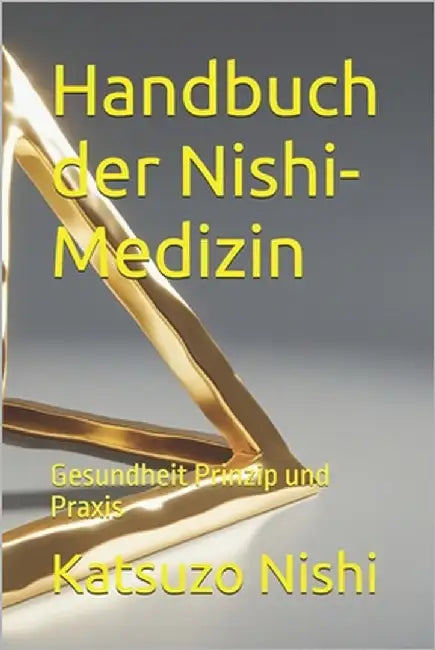Handbuch der Nishi-Medizin: Gesundheit Prinzip und Praxis by Mercola, John