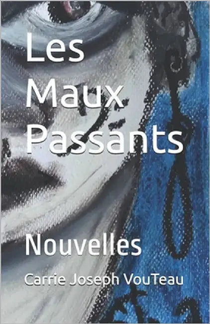 Les Maux Passants: Nouvelles by Vouteau, Carrie Joseph
