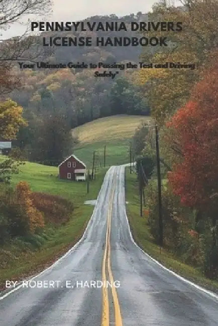 Pennsylvania drivers license handbook: Your Ultimate Guide to Passing the Test and Driving Safely" by Robert E. Harding