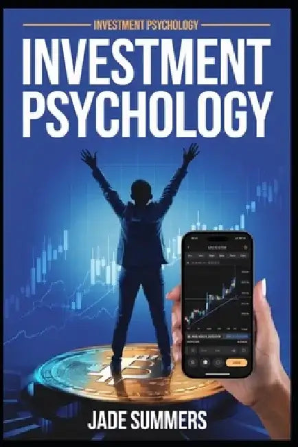 Investment Psychology by Jade Summers