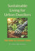 Sustainable Living for Urban Dwellers: Your Guide to a Greener Future by Eco-Friendly Lifestyle