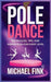 Pole Dance: Techniques, Tips, and Inspiration for Every Level: Master the Art of Pole Dance with Expert Guidance, Proven Technique by Michael Fink
