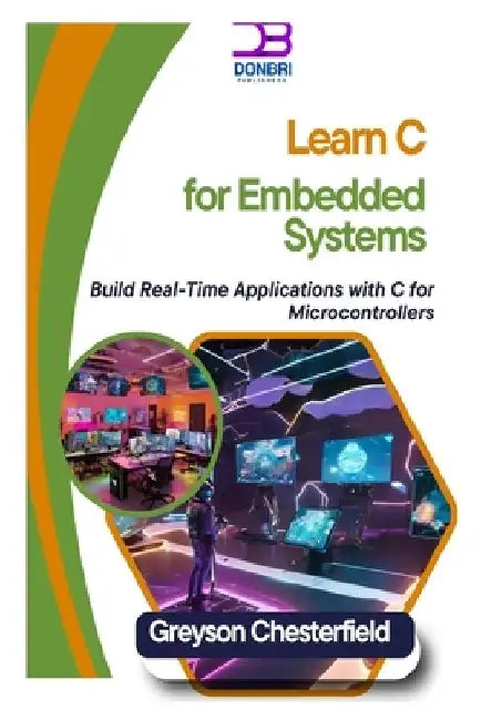 Learn C for Embedded Systems: Build Real-Time Applications with C for Microcontrollers by Greyson Chesterfield