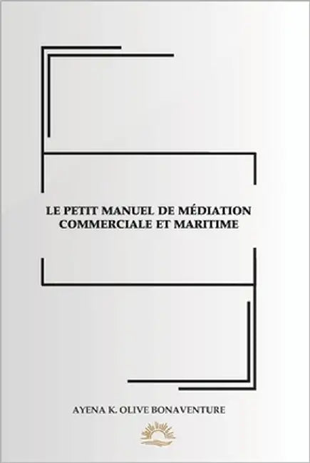 Le Petit Manuel de Médiation Commerciale Et Maritime by Ayena, Bonaventure Olive