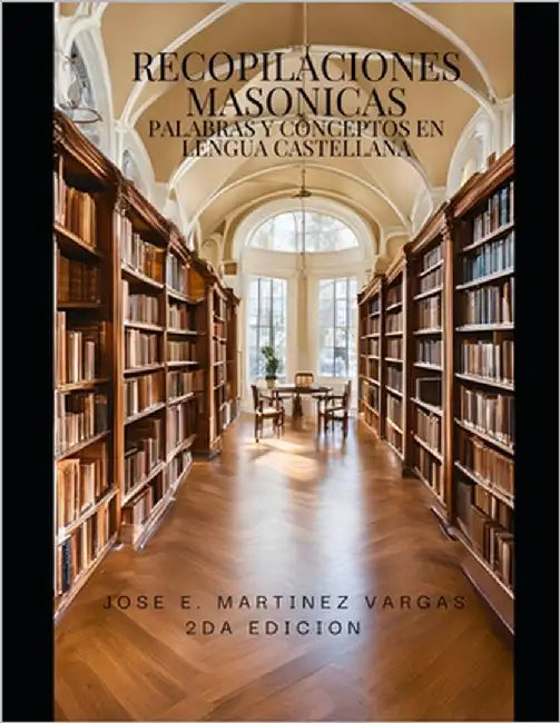 Recopilaciones Masónicas Palabras y Conceptos en Lengua Castellana: Términos y Abreviaturas Masónicas en Lengua Castellana. 2da Edición by Martinez-Vargas, José E.
