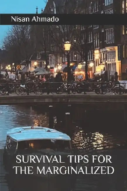 Survival Tips for the Marginalized by Nisan Ahmado