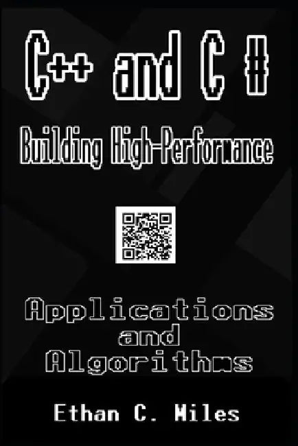C++ and C # Building High-Performance Applications and Algorithms by Ethan C. Miles