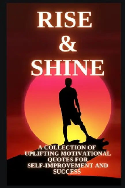 Rise & Shine: A Collection of Motivational Quotes by Pk Press