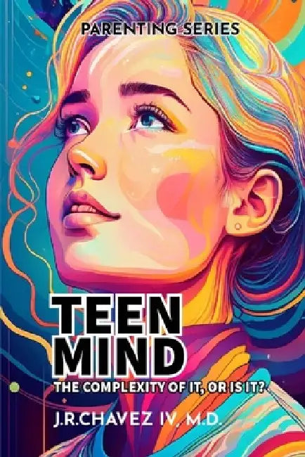 Teen Mind: The Complexity of it, or is it? by Jordan, IV Chavez