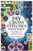 DIY Cross Stitches Made Easy: A Detailed step by step Cross-Stitch guide for Beginners and Beyond by Edna W. Boardman