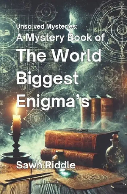 A Mystery Book of The World Biggest Enigma's: an Unsolved Mysteries, Enigmas, Supranatural Mystery and a Thrillers Book of Strange World History by Sawn Riddle