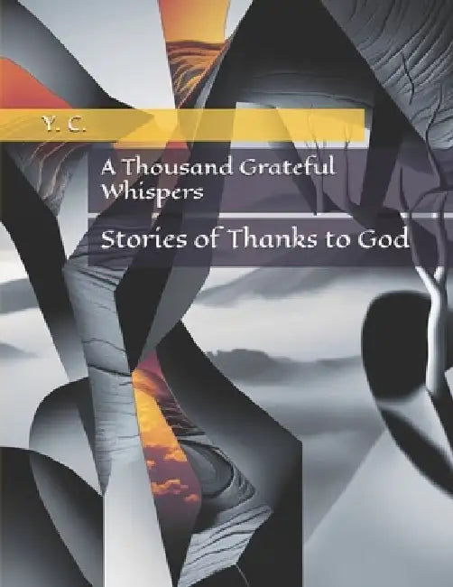 A Thousand Grateful Whispers: Stories of Thanks to God by Y. C