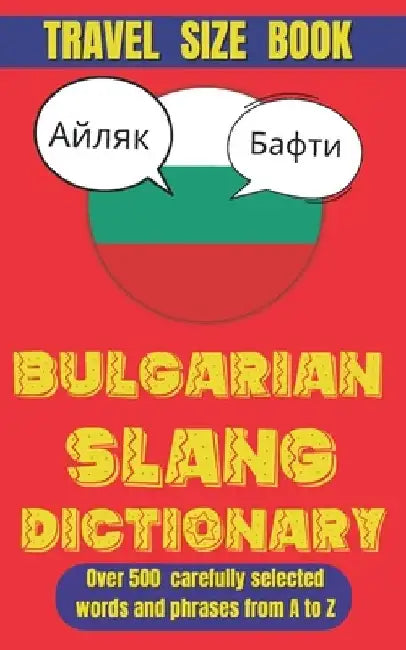 Bulgarian Slang Dictionary: Speak Bulgarian Like a Native: 500+ Slang Words and Phrases You Need to Know by Slang Mania