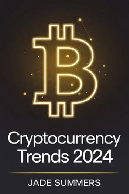 Cryptocurrency Trends 2024 by Jade Summers