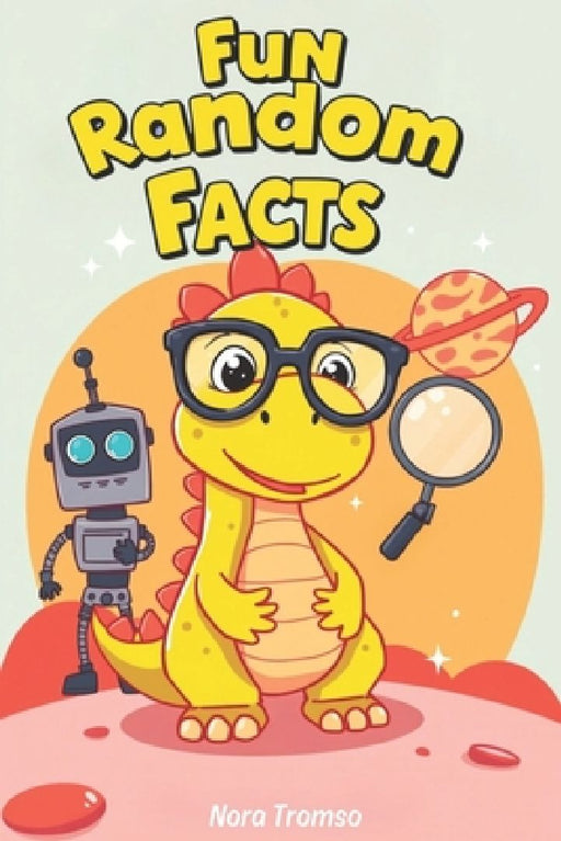 Fun random facts for curious kids: +50 Mind-blowing facts overing Sports, Animals, Space, and much more! by Nora Tromso