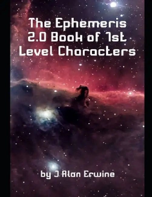 The Ephemeris 2.0 Book of 1st Level Characters by J. Alan Erwine