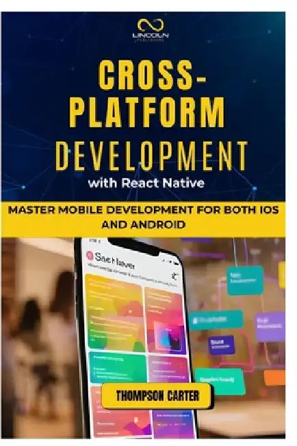Cross-Platform Development with React Native: Master Mobile Development for Both iOS and Android by Thompson Carter