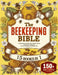 The Beekeeping Bible: A Beekeeper's Essential Guide to Honey Harvest, Beeswax Processing, and the Art of Building a Sustainable Hive by Harrison Miller