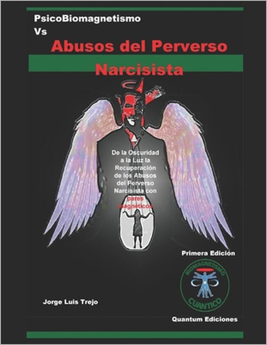 PsicoBiomagnetismo Vs Abusos del Perverso Narcisista: De la Oscuridad a la Luz: la Recuperación de los Abusos del Perverso Narcisista con pares magnét by Magdalena Juárez, Jorge Luis Trejo