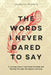 The words I never dared to say: A journey toward emotional freedom and healing through therapeutic writing by Isabelle Miumiu