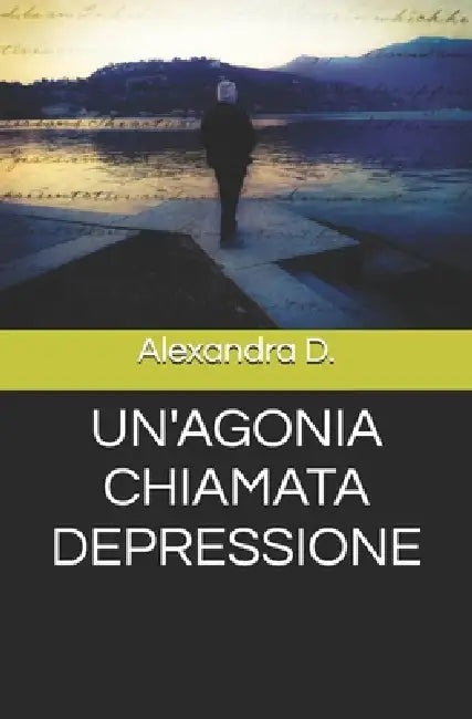 Un'agonia Chiamata Depressione by Alexandra D