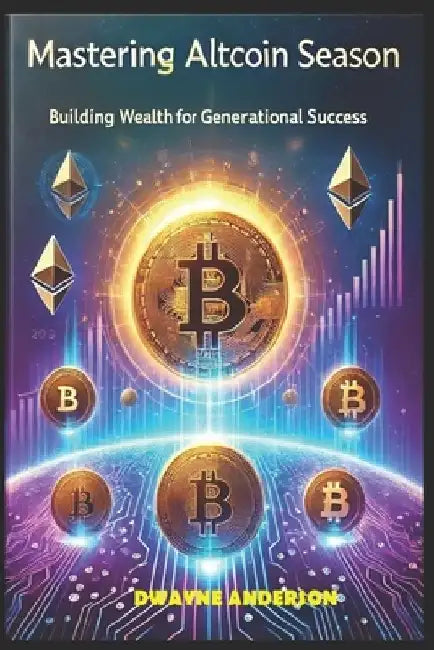 Mastering Altcoin Season: Building Wealth for Generational Success by Dwayne Anderson